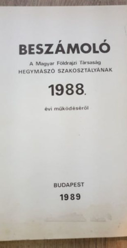  (ism. szerz) - Beszmol a Magyar Fldrajzi Trsasg Hegymsz Szakosztlynak 1988. vi mkdsrl