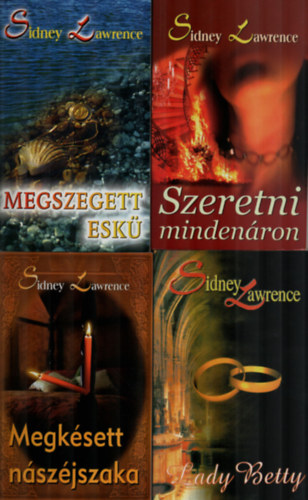 Sindey Lawrence - 4 db Sidney Lawrence egytt: Lady Betty, Megksett nszjszaka, Szeretni mindenron, Megszegett esk.
