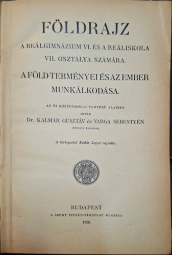 Dr. Varga Sebesty�n Kalm�r Guszt�v - F�ldrjz - A F�ld term�nyei �s az ember munk�lkod�sa -A re�lgimn�zium VI. �s a re�liskola VII. oszt�lya sz�m�ra.