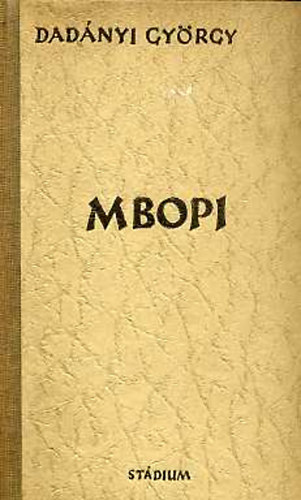 Dadányi György - Mbopi (A szerző eredeti rajzaival. Nyomtatta a Stádium Rt., Budapest.)