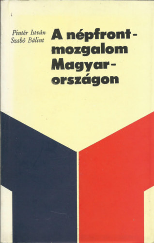 Pint�r Istv�n-Szab� B�lint - A n�pfrontmozgalom Magyarorsz�gon