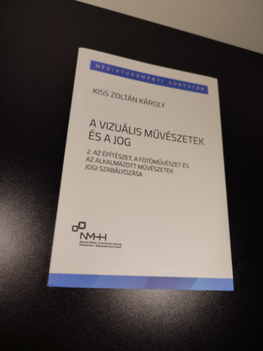 Kiss Zoltn Kroly - A vizulis mvszetek s a jog (2. Az ptszet, a fotmvszet s az alkalmazott mvszetek jogi szablyozsa)