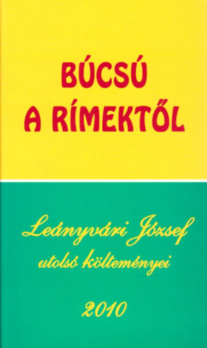 Leányvári József - Búcsú a rímektől - Leányvári József utolsó költeményei