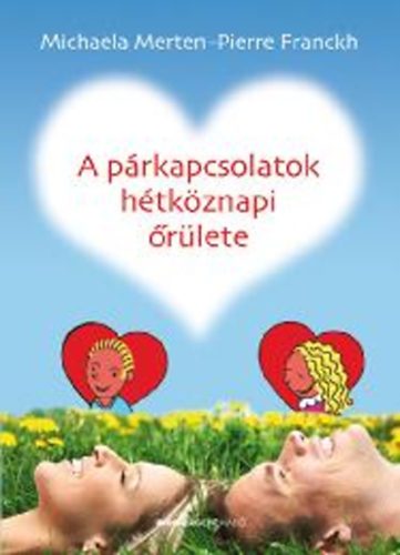 Michaela Merten Pierre Franckh - A prkapcsolatok htkznapi rlete