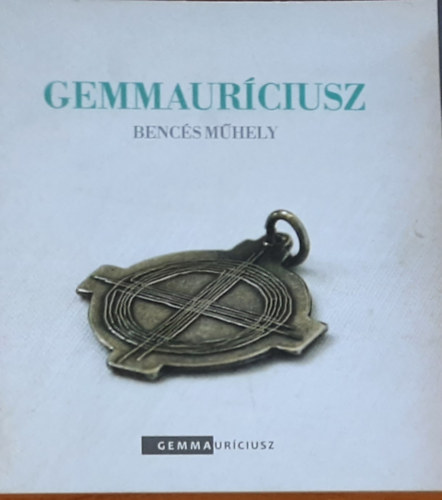 Gemmaurciusz - bencs mhely