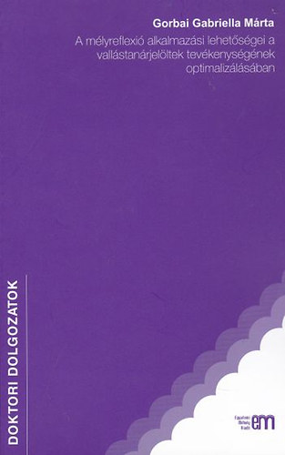 Gorbai Gabriellamárta - A mélyreflexió alkalmazási lehetőségei a vallástanárjelöltek tevékenységének optimalizálásában