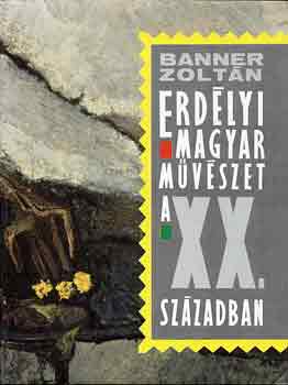 Banner Zolt�n - Erd�lyi magyar m�v�szet a XX. sz�zadban