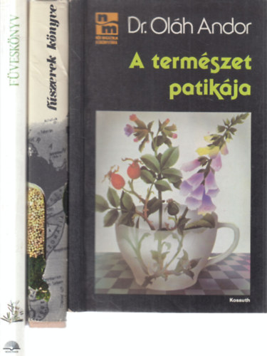 Dr. Ol�h Andor, Romv�ry Vilmos, Lesley Bremness (t�rsszerk.) - 3 db. term�szetgy�gy�szat (A term�szet patik�ja + F�szerek k�nyve + F�vesk�nyv)