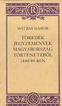 Mtray Gbor - Tredk jegyzemnyek Magyarorszg trtnetbl 1848/49-ben