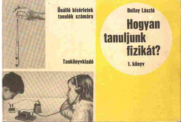 Bellay László - Hogyan tanuljunk fizikát? I. Önálló kísérletek tanulók számára/Problémák és feladatok megoldása, Felelés a fizikaórán, Problémagyűjtemény