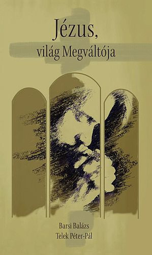 Telek P�ter-P�l Barsi Bal�zs - J�zus, vil�g Megv�lt�ja