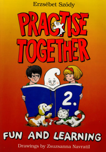 Sz�dy Erzs�bet - PRACTISE TOGETHER 2. - FUN AND LEARNING