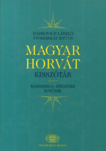 Hadrovics L.; Nyomárkay István - Magyar-horvát kisszótár