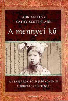 Cathy Scott-Clark Adrian Levy - A mennyei k - A csszrok zld jdekvnek titokzatos trtnete