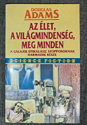 Ford.: Kollárik Péter Douglas Adams - Az élet, a világmindenség, meg minden. A Galaxis útikalauz stopposoknak harmadik része (Life, the Universe and Everything ) - Kollárik Péter fordításában; Első magyar nyelvű kiadás!