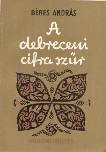 Bres Andrs - A debreceni cifraszr (Mzeumi fzetek)
