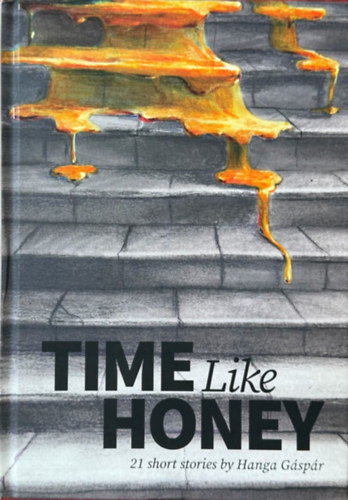 Gáspár Hanga - Time Like Honey - 21 Short Stories
