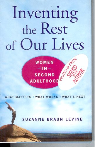 Suzanne Braun Levine - Inventing the Rest of Our Lives (women in second adulthood)
