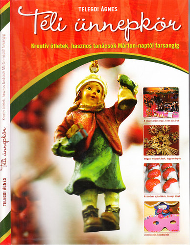 Telegdi �gnes - T�li �nnepk�r (Kreat�v �tletek, hasznos tan�csok M�rton-napt�l farsangig)