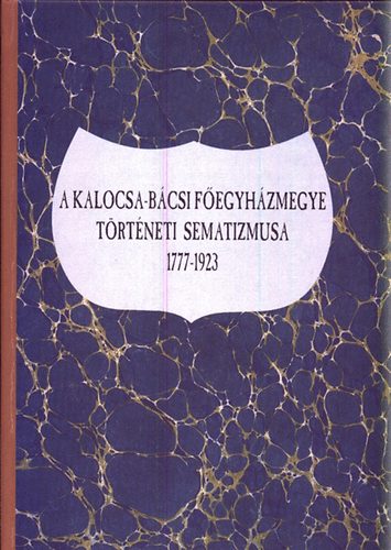Lakatos Andor szerk. - A kalocsa-bácsi főegyházmegye történeti sematizmusa 1777-1923