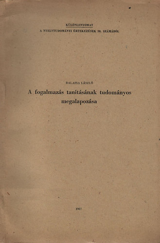 Balassa L�szl� - A fogalmaz�s tan�t�s�nak tudom�nyos megalapoz�sa (K�l�nlenyomat a Nyelvtudom�nyi �rtekez�sek 58. sz�m�b�l)- dedik�lt
