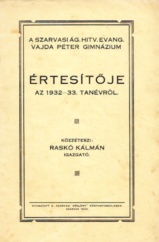 Rask� K�lm�n - A szarvasi �g. hitv. evang. Vajda P�ter Gimn�zium �rtes�t�je az 1932-33. tan�vr�l