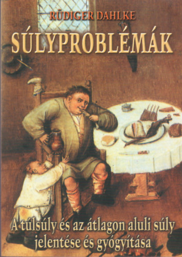 Rüdiger Dahlke - Súlyproblémák - A túlsúly és az átlagon aluli súly jelentése és gyógyítása