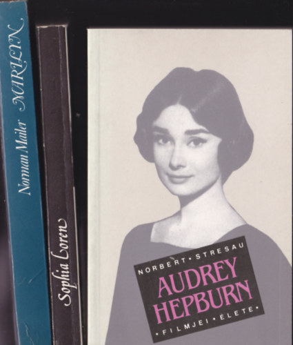 Vil�gh�r� sz�n�szn�k : Audrey Hepburn filmjei, �lete + Sophia Loren-�lni �s szeretni + Marylin