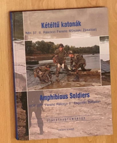 Kétéltű katonák - MH 37. II. Rákóczi Ferenc Műszaki Zászlóalj - Magyar-angol kétnyelvű