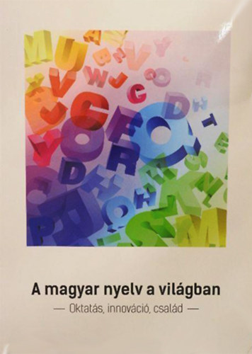 Keszler Borbála Prof. Dr. (szerk.) - A magyar nyelv a világban - Oktatás, innováció, család