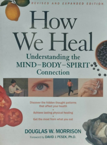 Douglas W. Morrison - How we Heal - Understanding Mind-Body-Spirit Connection (Hogyan gygyulunk - Az elmes-test-llek kapcsolatnak megrtse  - angol nyelv)