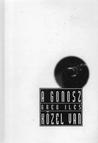 Greg Iles - A gonosz kzel van