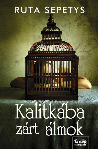Ruta Sepetys - Kalitkába zárt álmok