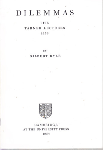 Gilbert Ryle - DILEMMAS. THE TARNER LECTURES 1953 BY GILBERT RYLE
