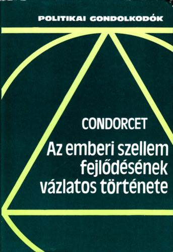 Marie Jean Antoine Nicolas de Condorcet - Az emberi szellem fejlődésének vázlatos története