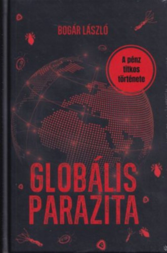 Bogár László - Globális parazita - A pénz titkos története