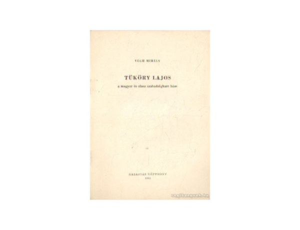 Vgh Mihly - Tkry Lajos a magyar s osztrk szabadssgharc hse - Dediklt