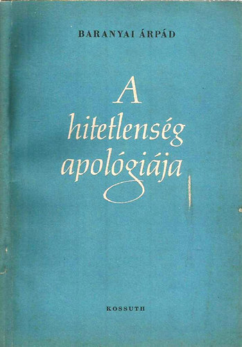 Baranyai �rp�d - A hitetlens�g apol�gi�ja