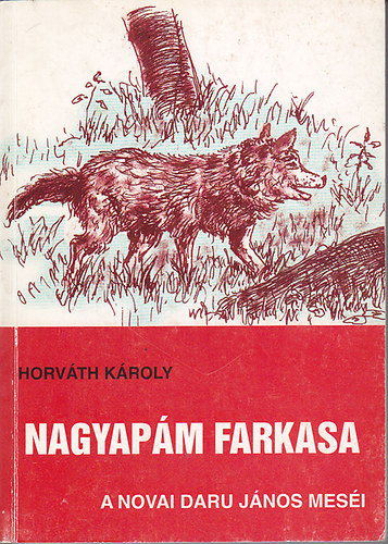 Horvth Kroly - Nagyapm farkasa (a novai Daru Jnos mesi)