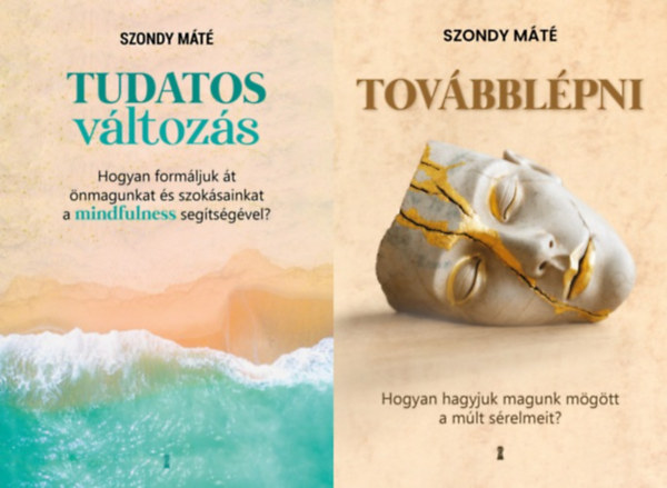 Dr. Szondy M�t� - 2 db Dr. Szondy M�t� k�nyv: Tov�bbl�pni - Hogyan hagyjuk magunk m�g�tt a m�lt s�relmeit? + Tudatos v�ltoz�s - Hogyan form�ljuk �t �nmagunkat �s szok�sainkat a mindfulness seg�ts�g�vel?