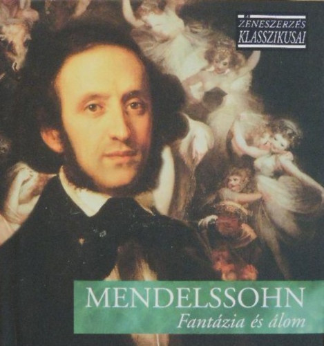 Felix Mendelssohn - Fantzia s lom - A zeneszerzs klasszikusai - CD mellklettel