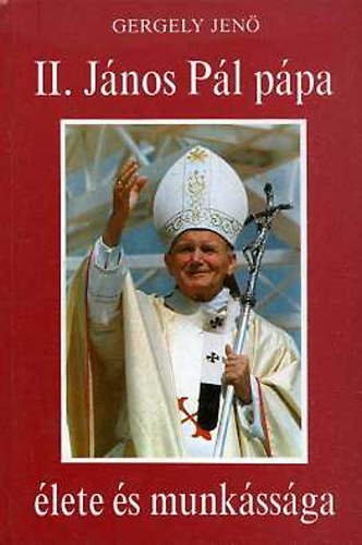 Gergely Jen� - II. J�nos P�l p�pa �lete �s munk�ss�ga