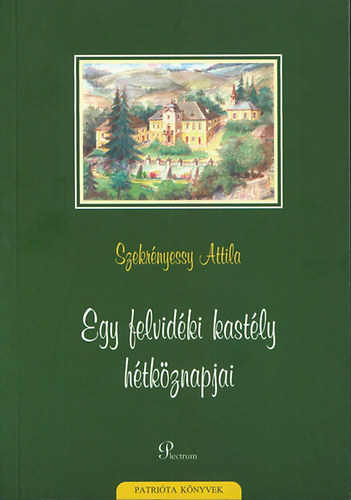 Szekrnyessi Attila - Egy felvidki kastly htkznapjai