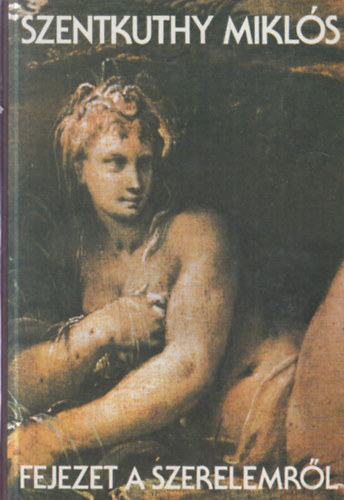 Szentkuthy Mikl�s - Fejezet a szerelemr�l (dedik�lt)