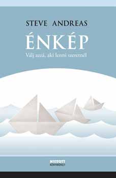 Steve Andreas - Énkép - Válj azzá, aki lenni szeretnél