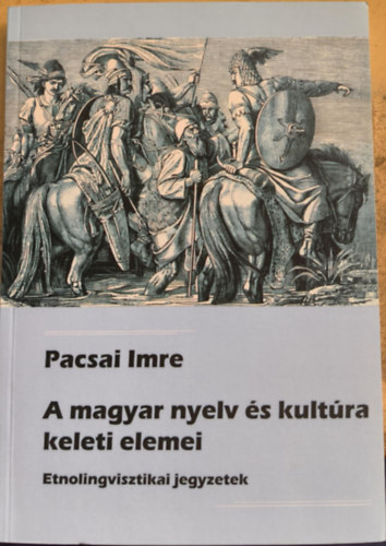 Pacsai Imre - A magyar nyelv és kultúra keleti elemei - Etnolingvisztikai jegyzetek