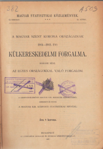 A Magyar Szent Korona orszgainak 1901-1905. vi klkereskedelmi forgalma. Msodik rsz. Az egyes orszgokkal val forgalom. Magyar Statisztikai Kzlemnyek 21. ktet
