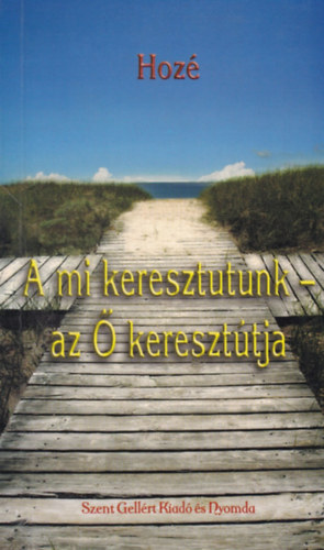 Hoz� - A mi keresztutunk - az � kereszt�tja