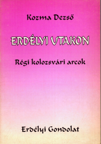 Kozma Dezs� - Erd�lyi utakon - R�gi kolozsv�ri arcok
