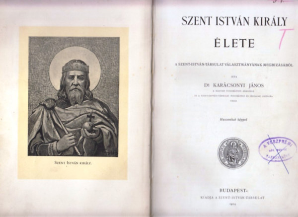 Dr. Dr. Notter Antal Karcsonyi Jnos - Szent Istvn kirly lete - A Szent-Istvn-Trsulat trtnete - Immaculata